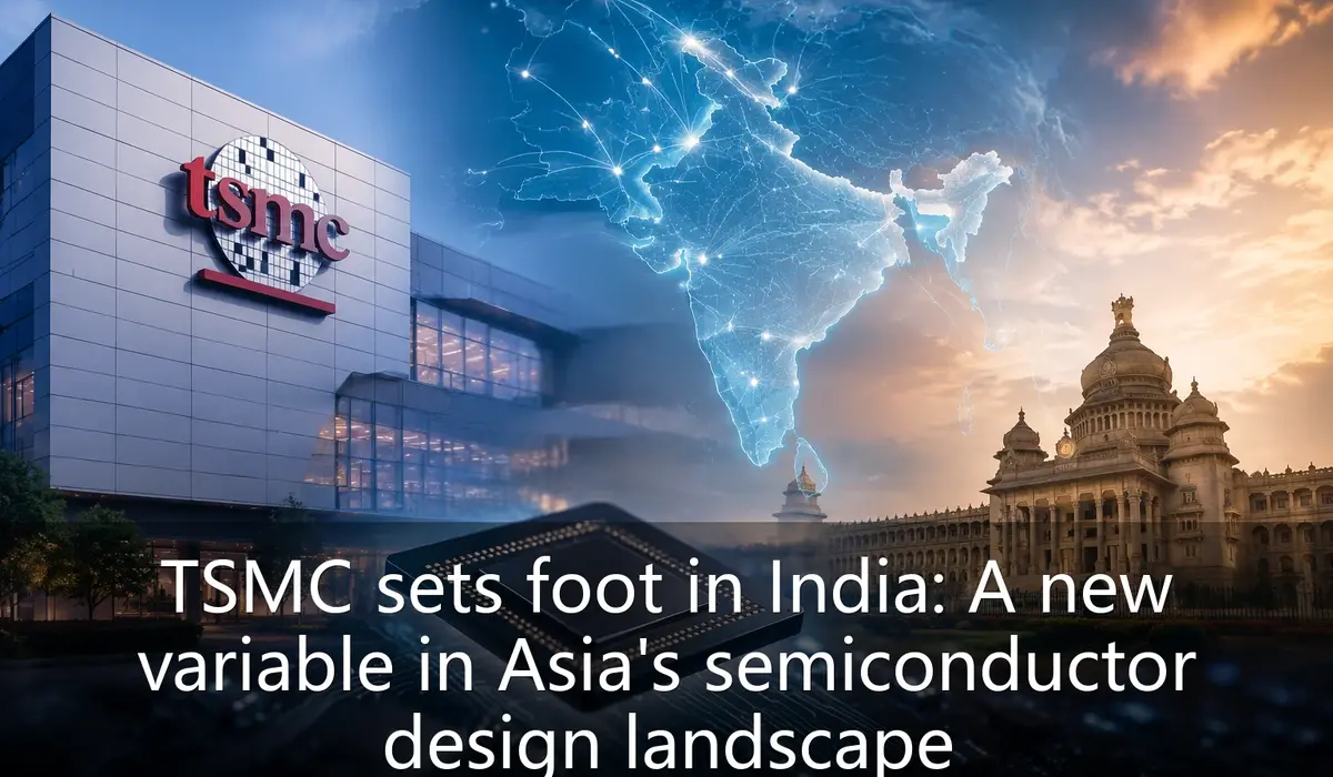 TSMC sets foot in India: A new variable in Asia's semiconductor design landscape