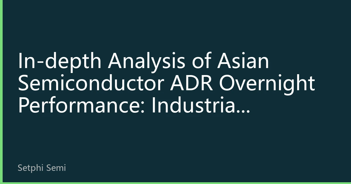 In-depth Analysis of Asian Semiconductor ADR Overnight Performance: Industrial Restructuring Behind Earnings Divergence