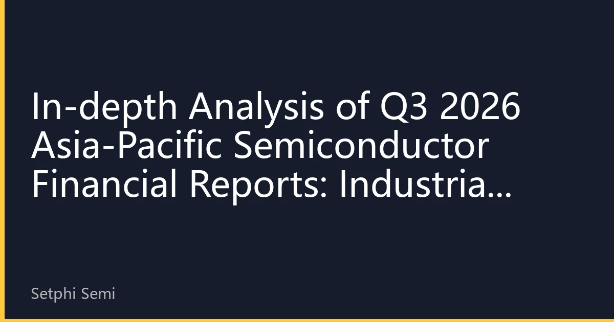 In-depth Analysis of Q3 2026 Asia-Pacific Semiconductor Financial Reports: Industrial Restructuring and Investment Opportunities Behind Performance Diversification