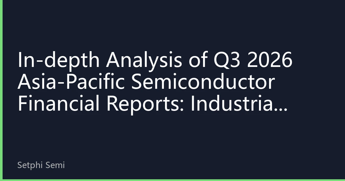 In-depth Analysis of Q3 2026 Asia-Pacific Semiconductor Financial Reports: Industrial Restructuring and Investment Opportunities Behind Performance Diversification
