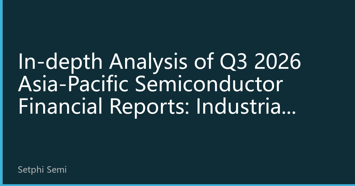 In-depth Analysis of Q3 2026 Asia-Pacific Semiconductor Financial Reports: Industrial Restructuring and Investment Opportunities Behind Performance Divergence