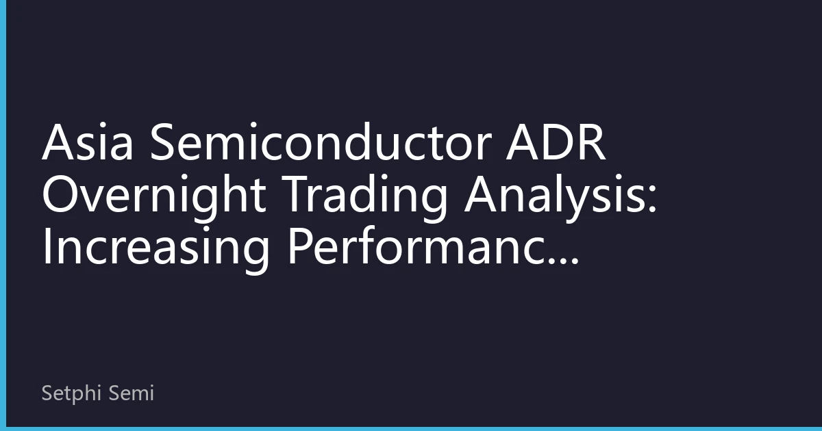 Asia Semiconductor ADR Overnight Trading Analysis: Increasing Performance Divergence Across Industry Chain as AI and Mature Process Technologies Lead New Market Landscape